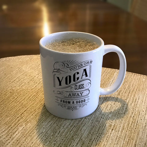 Image of Ceramic Coffee Mug You're One Yoga Class Away From A Good Mood
