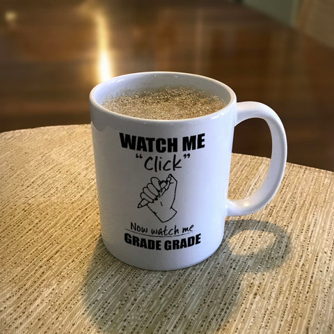 Image of Ceramic Coffee Mug Watch Me Click Now watch me Grade Grade