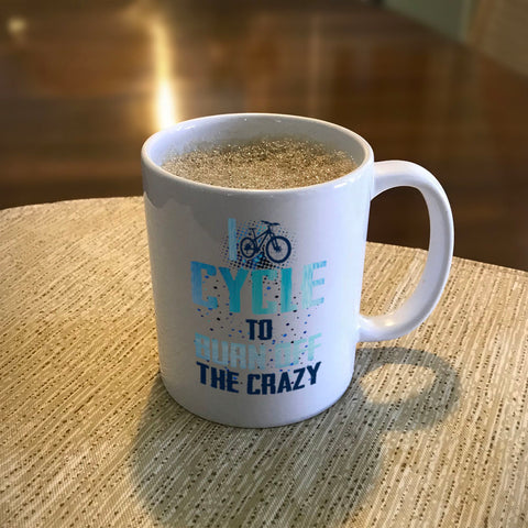 Image of Ceramic Coffee Mug I Cycle To Burn Off The Crazy