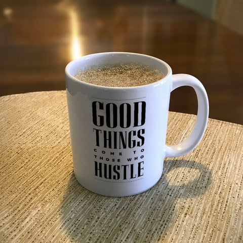 Image of Ceramic Coffee Mug Good Things Come To Those Who Hustle