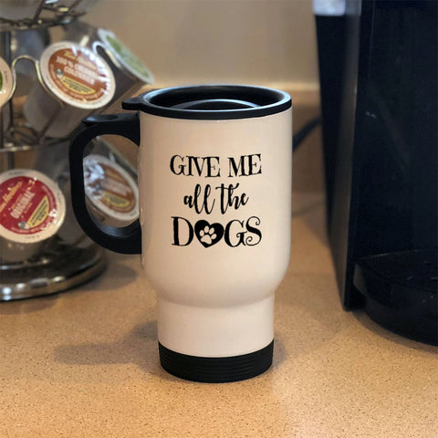 Image of Metal Coffee and Tea Travel Mug Give Me All The Dogs