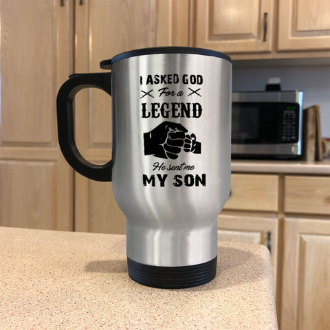 Image of Metal Coffee and Tea Travel Mug I Asked God For A Legend He Sent Me My Son