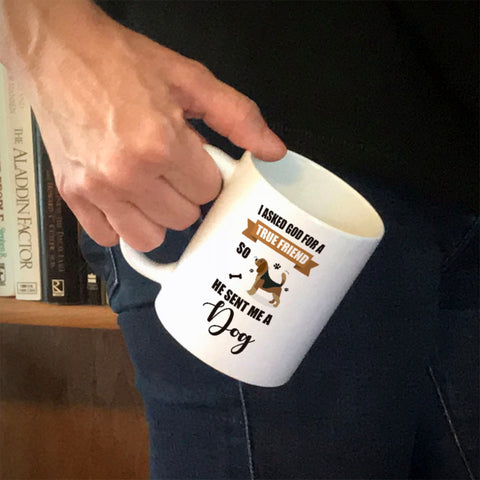 Image of Ceramic Coffee Mug I Asked God For a True Friend So He Sent Me A Dog
