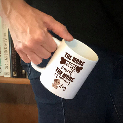 Image of Ceramic Coffee Mug The More People I Meet The More I Love My Dog