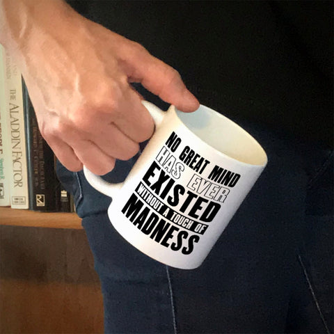 Image of Ceramic Coffee Mug No Great Mind Has Ever Existed Without A Touch Of Madness