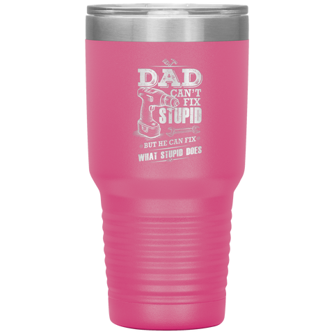 Image of Dad Can't Fix Stupid Tumbler
