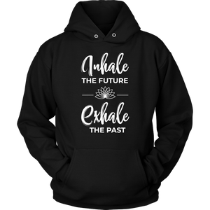 Inhale The Future Exhale The Past Unisex Hoodie Sweatshirt