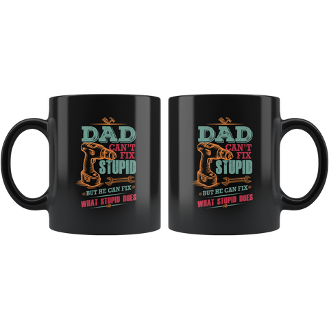 Image of Dad Can't Fix Stupid Ceramic Mug Black