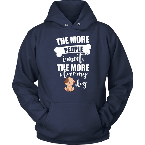 Image of The More People I Meet The More I Love My Dog Hoodie Sweatshirt
