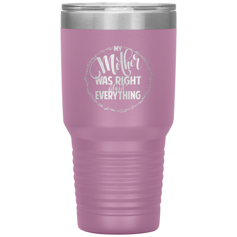 Image of My Mother Was Right about Everything Tumbler
