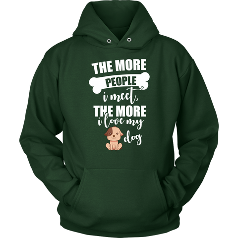 Image of The More People I Meet The More I Love My Dog Hoodie Sweatshirt