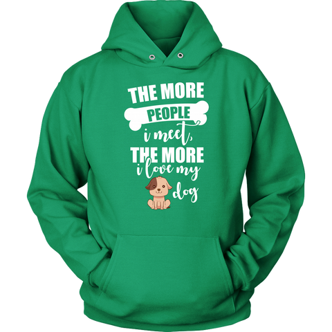 Image of The More People I Meet The More I Love My Dog Hoodie Sweatshirt