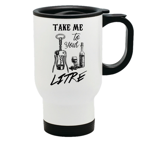 Image of Metal Coffee and Tea Travel Mug Take Me To Your Litre