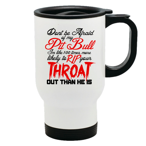 Image of Metal Coffee and Tea Travel Mug Don't be Afraid of my Pitbull