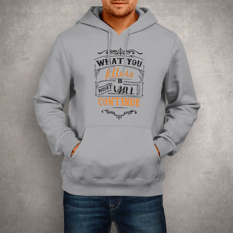 Image of Unisex Hoodie What You Allow Is What Will Continue