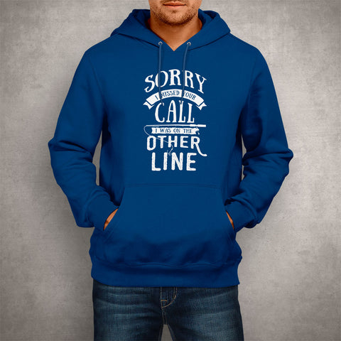 Image of Unisex Hoodie Sorry I Missed Your Call I Was on the Other Line