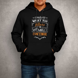 Unisex Hoodie What You Allow Is What Will Continue