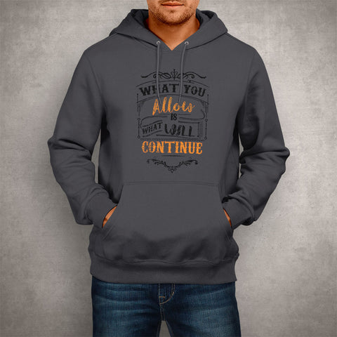 Image of Unisex Hoodie What You Allow Is What Will Continue