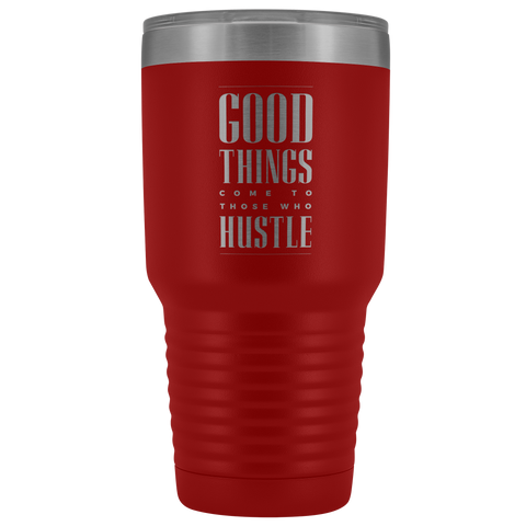 Image of Good Things Come To Those Who Hustle 30oz Tumbler
