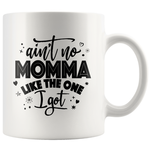 Ain't No Momma Like The One I Got Ceramic Mug