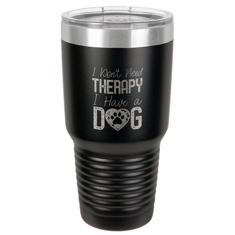 Image of I Don't  NeedTherapy,I Have a Dog Stainless Steel Tumbler