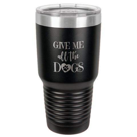 Image of Give Me All The Dogs Stainless Steel Tumbler
