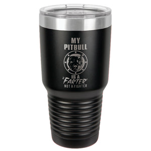 My Pitbull Is A FARTER Not A Fighter Stainless Steel Tumbler