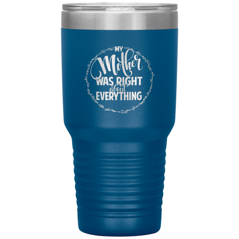 Image of My Mother Was Right about Everything Tumbler