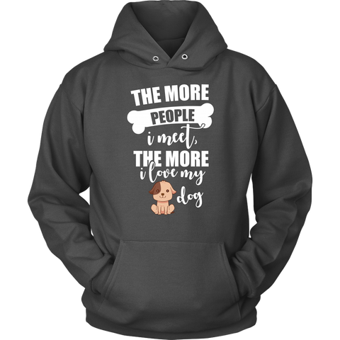 Image of The More People I Meet The More I Love My Dog Hoodie Sweatshirt