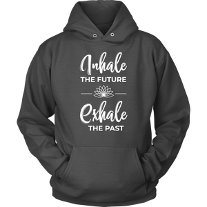 Inhale The Future Exhale The Past Unisex Hoodie Sweatshirt