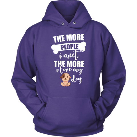 Image of The More People I Meet The More I Love My Dog Hoodie Sweatshirt