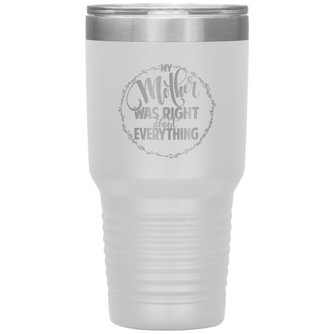 Image of My Mother Was Right about Everything Tumbler