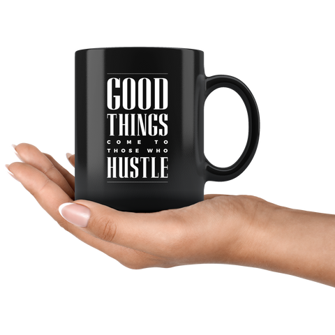Image of Good Things Come To Those Who Hustle Black Ceramic Mug