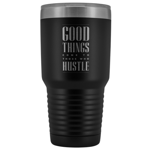 Image of Good Things Come To Those Who Hustle 30oz Tumbler