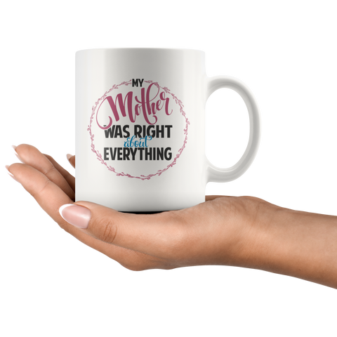 Image of My Mother Was Right About Everything White Ceramic Mug