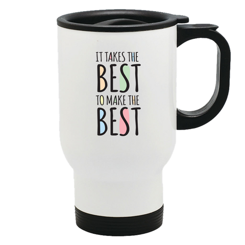 Image of Takes The Best Metal Coffee and Tea Travel Mug