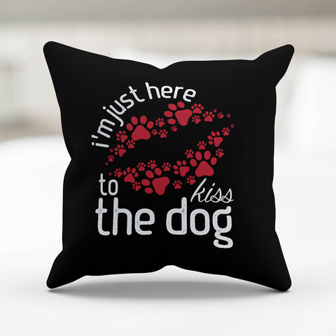 Image of I'm Just Here to Kiss the Dog Pillow Cover