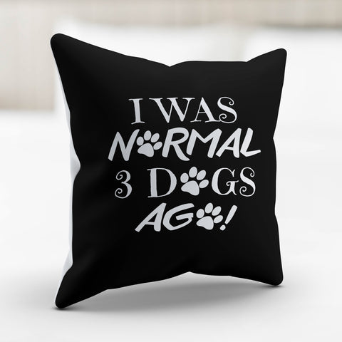 Image of I Was Normal 3 Dogs Ago Pillow Cover