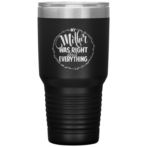 Image of My Mother Was Right about Everything Tumbler