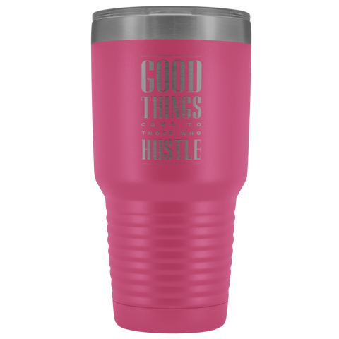 Image of Good Things Come To Those Who Hustle 30oz Tumbler