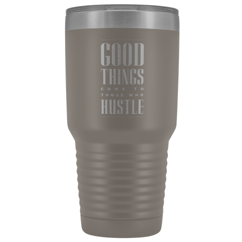 Image of Good Things Come To Those Who Hustle 30oz Tumbler