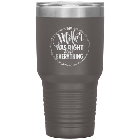 Image of My Mother Was Right about Everything Tumbler