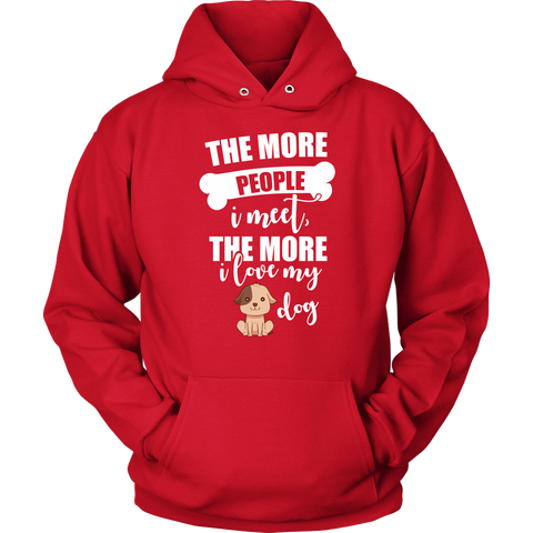 Image of The More People I Meet The More I Love My Dog Hoodie Sweatshirt
