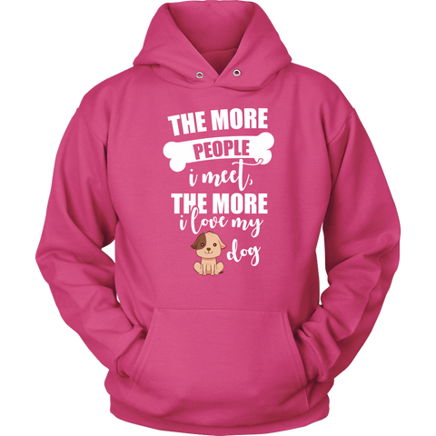 Image of The More People I Meet The More I Love My Dog Hoodie Sweatshirt
