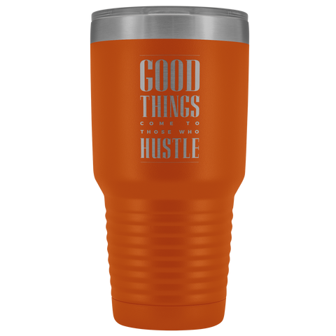 Image of Good Things Come To Those Who Hustle 30oz Tumbler