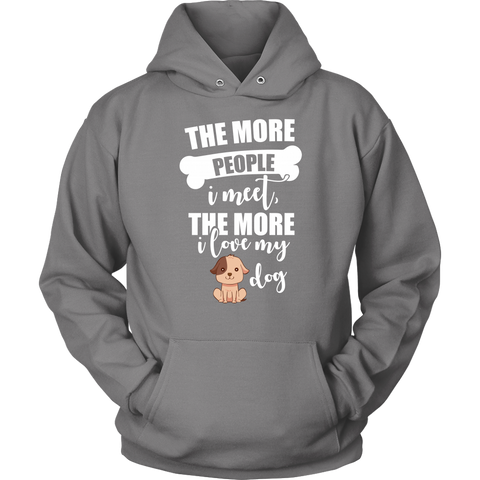 Image of The More People I Meet The More I Love My Dog Hoodie Sweatshirt