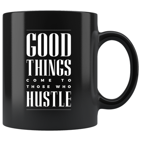 Image of Good Things Come To Those Who Hustle Black Ceramic Mug