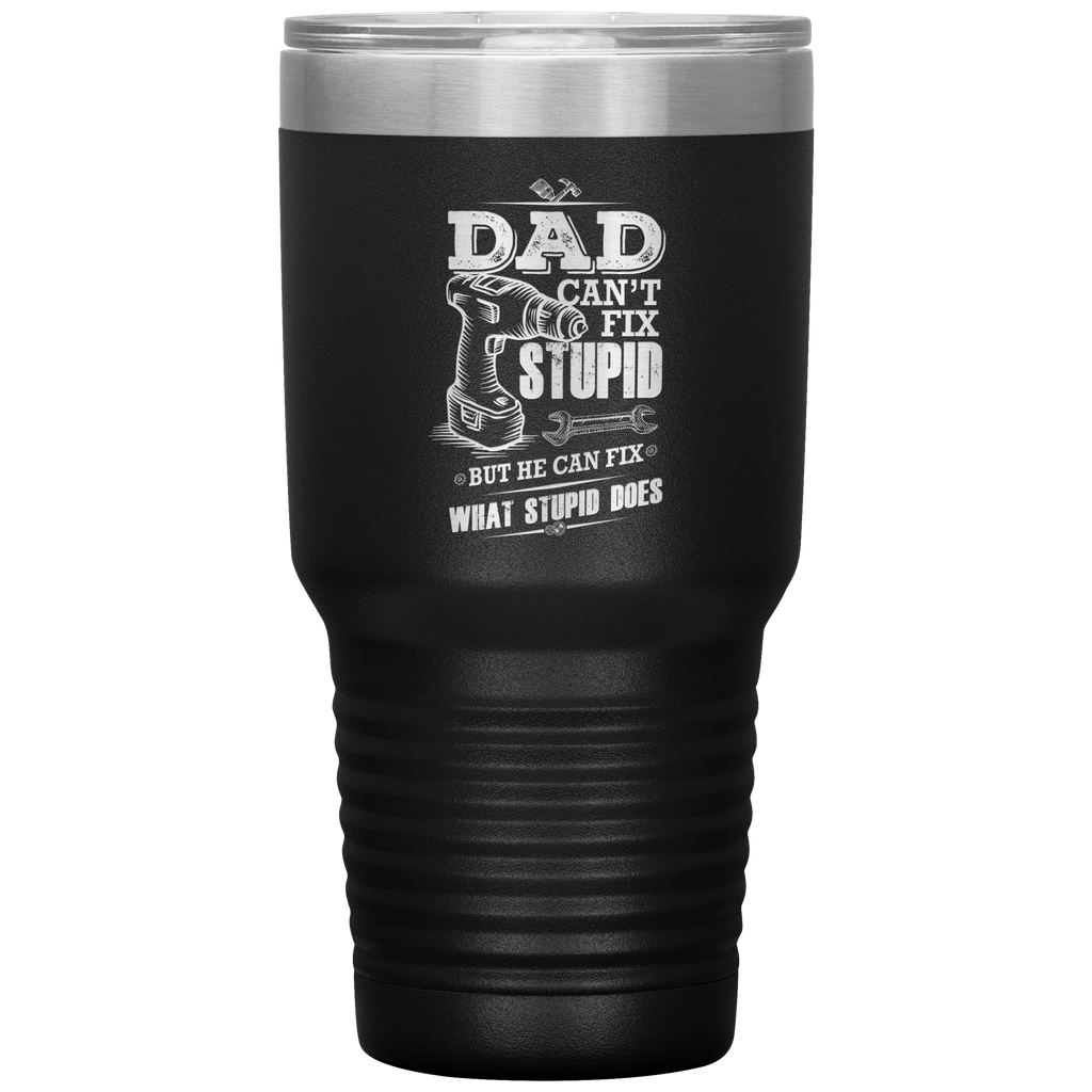 Dad_Cant_Fix_Stupid_30oz_Tumbler_30oz_Tumbler_Black_Mockup.png_15828315