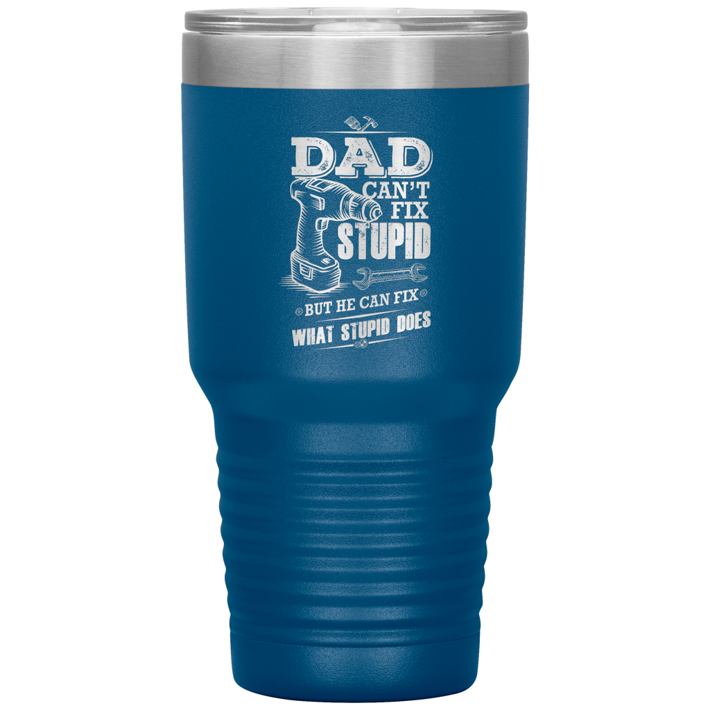 Dad_Cant_Fix_Stupid_30oz_Tumbler_30oz_Tumbler_Blue_Mockup.png_15828316