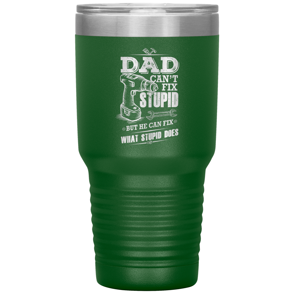 Dad_Cant_Fix_Stupid_30oz_Tumbler_30oz_Tumbler_Green_Mockup.png_15828320